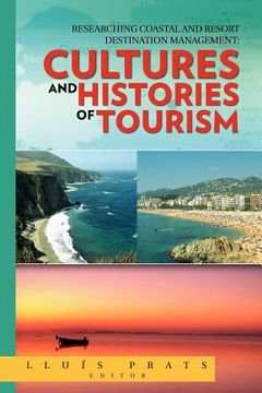 portada researching coastal and resort destination management: cultures and histories of tourism (en Inglés)