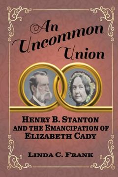portada An Uncommon Union: Henry B. Stanton and the Emancipation of Elizabeth Cady