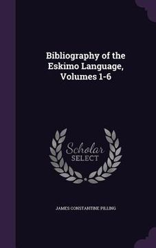 portada Bibliography of the Eskimo Language, Volumes 1-6 (en Inglés)