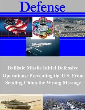 portada Ballistic Missile Initial Defensive Operations: Preventing the U.S. From Sending China the Wrong Message