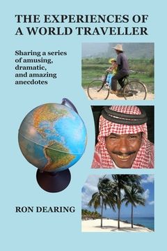 portada The Experiences of a World Traveller: Sharing a series of amusing, dramatic and amazing anecdotes (en Inglés)