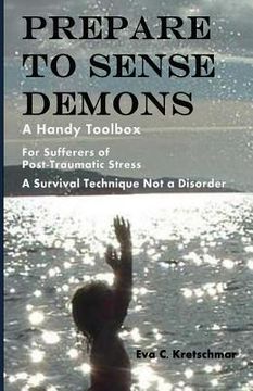 portada Prepare To Sense Demons: A Handy Toolbox For Sufferers Of Post-Traumatic Stress - A Survival Technique Not A Disorder