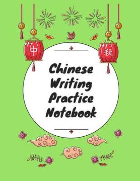 portada Chinese Writing Practice Notebook: Practice Writing Chinese Characters! Tian Zi Ge Paper Workbook │Learn How to Write Chinese Calligraphy Pinyin