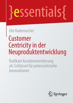 portada Customer Centricity in Der Neuproduktentwicklung: Radikale Kundenorientierung ALS Schlüssel Für Potenzialstarke Innovationen (en Alemán)