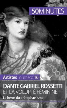 portada Dante Gabriel Rossetti et la volupté féminine: Le héros du préraphaélisme (in French)