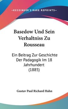 portada Basedow Und Sein Verhaltniss Zu Rousseau: Ein Beitrag Zur Geschichte Der Padagogik Im 18 Jahrhundert (1885) (in German)