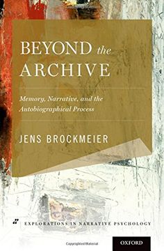 portada Beyond the Archive: Memory, Narrative, and the Autobiographical Process (Explorations in Narrative Psychology)