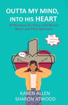 portada Outta My Mind, Into His Heart: 60 Devotions for Those with Mental Illness and Their Advocates (en Inglés)