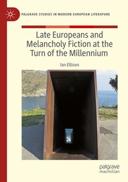 portada Late Europeans and Melancholy Fiction at the Turn of the Millennium (en Inglés)