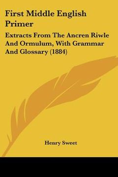 portada first middle english primer: extracts from the ancren riwle and ormulum, with grammar and glossary (1884) (en Inglés)