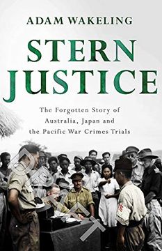 portada Stern Justice: The Forgotten Story of Australia, Japan and the Pacific war Crimes Trials (en Inglés)
