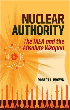 portada Nuclear Authority: The IAEA and the Absolute Weapon