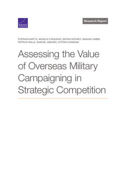 portada Assessing the Value of Overseas Military Campaigning in Strategic Competition