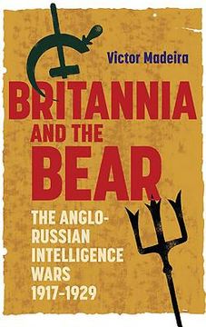 portada Britannia and the Bear: The Anglo-Russian Intelligence Wars, 1917-1929 (History of British Intelligence, 4) (in English)