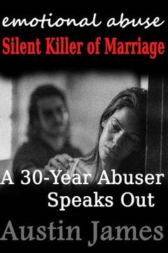 portada Emotional Abuse Silent Killer of Marriage - A Recovering Abuser Speaks Out (en Inglés)