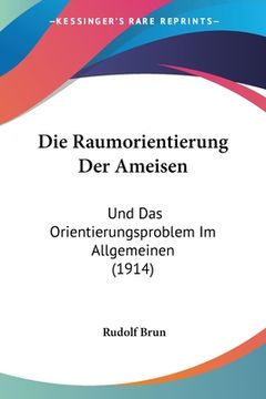 portada Die Raumorientierung Der Ameisen: Und Das Orientierungsproblem Im Allgemeinen (1914) (en Alemán)
