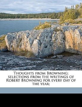 portada thoughts from browning; selections from the writings of robert browning for every day of the year;