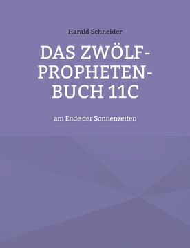 portada Das Zwölf-Propheten-Buch 11C: am Ende der Sonnenzeiten (in German)