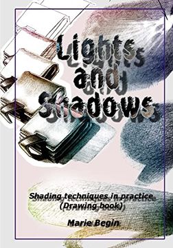 portada Lights and Shadows: Shading Techniques in Practice (Drawing Book for Beginners) (en Inglés)