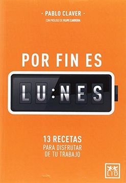 portada Por fin es lunes: 13 recetas para disfrutar de tu trabajo (in Spanish)