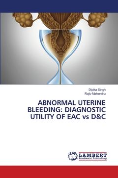 portada Abnormal Uterine Bleeding: DIAGNOSTIC UTILITY OF EAC vs D&C (en Inglés)
