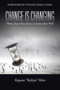 portada Change Is Changing: "Write Your Own Story or Some Idiot Will" (en Inglés)