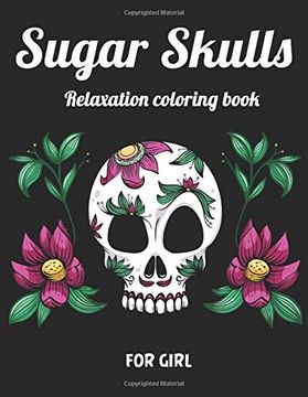 portada Sugar Skull Relaxation Coloring Book for Girl: Best Coloring Book With Beautiful Gothic Women,Fun Skull Designs and Easy Patterns for Relaxation 