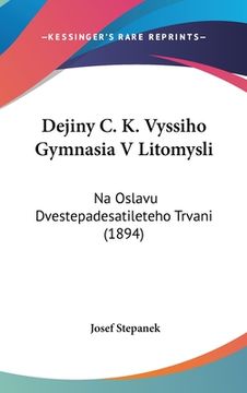 portada Dejiny C. K. Vyssiho Gymnasia V Litomysli: Na Oslavu Dvestepadesatileteho Trvani (1894)