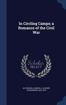 portada In Circling Camps; a Romance of the Civil War