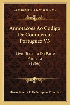 portada Annotacoes Ao Codigo De Commercio Portuguez V3: Livro Terceiro Da Parte Primeira (1866) (in Portuguese)