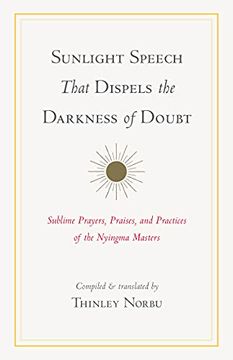 portada Sunlight Speech That Dispels the Darkness of Doubt: Sublime Prayers, Praises, and Practices of the Nyingma Masters (en Inglés)