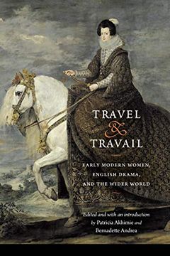 portada Travel and Travail: Early Modern Women, English Drama, and the Wider World (Early Modern Cultural Studies) (en Inglés)