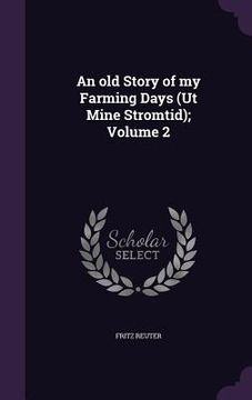 portada An old Story of my Farming Days (Ut Mine Stromtid); Volume 2 (en Inglés)