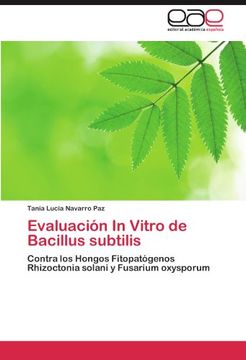 portada Evaluación in Vitro de Bacillus Subtilis: Contra los Hongos Fitopatógenos Rhizoctonia Solani y Fusarium Oxysporum