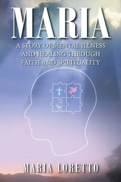 portada Maria: A Story of Mental Illness and Healing through Faith and Spirituality (in English)