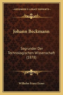 portada Johann Beckmann: Segrunder Der Technologischen Wissenschaft (1878) (in German)