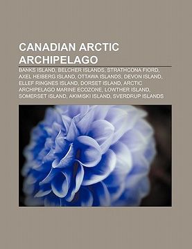 portada canadian arctic archipelago: banks island, belcher islands, strathcona fiord, axel heiberg island, ottawa islands, devon island