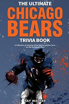 portada The Ultimate Chicago Bears Trivia Book: A Collection of Amazing Trivia Quizzes and fun Facts for Die-Hard Bears Fans! (en Inglés)