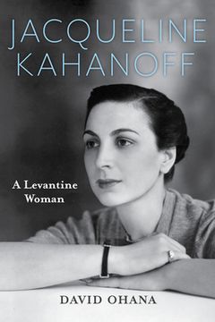 portada Jacqueline Kahanoff: A Levantine Woman (en Inglés)
