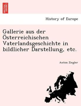 portada Gallerie Aus Der Osterreichischen Vaterlandsgeschichte in Bildlicher Darstellung, Etc. (en Alemán)