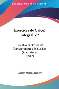 portada Exercices de Calcul Integral V2: Sur Divers Ordres de Transcendantes Et Sur Les Quadratures (1817) (en Francés)