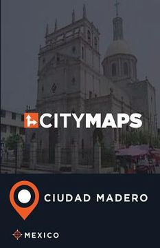 portada City Maps Ciudad Madero Mexico (in English)