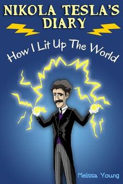 portada Nikola Tesla's Diary - How I Lit Up The World: (Educational Book with Illustrations For Children) (en Inglés)