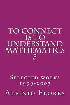 portada To connect is to understand mathematics 3: Collected works 1999-2007 (en Inglés)
