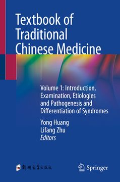 portada Textbook of Traditional Chinese Medicine: Volume 1: Introduction, Examination, Etiologies and Pathogenesis and Differentiation of Syndromes (en Inglés)