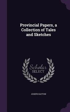 portada Provincial Papers, a Collection of Tales and Sketches (en Inglés)