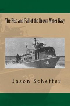 portada The Rise and Fall of the Brown Water Navy: Changes in US Navy Riverine Warfare Capabilities (in English)