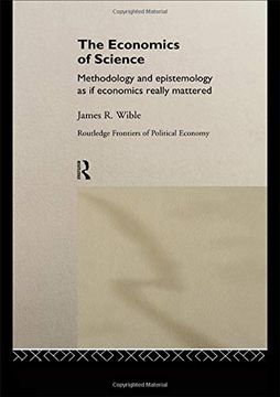 portada The Economics of Science: Methodology and Epistemology as if Economics Really Mattered (Routledge Frontiers of Political Economy)