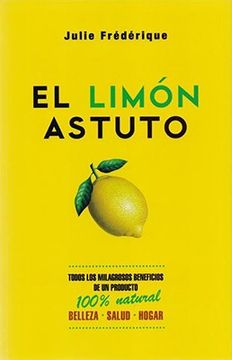 portada El Limón Astuto: Belleza Salud Hogar: Todos los Milagrosos Beneficios de un Producto 100% Natural (in Spanish)