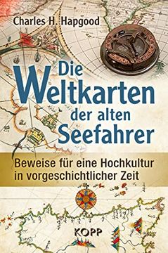 portada Die Weltkarten der Alten Seefahrer Beweise für Eine Hochkultur in Vorgeschichtlicher Zeit (en Alemán)